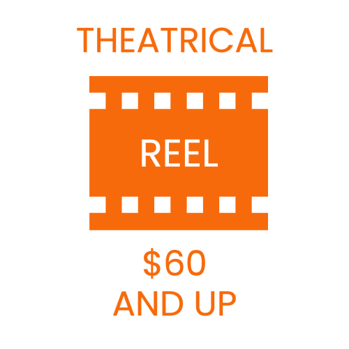 Theatrical Reel - $60 and up